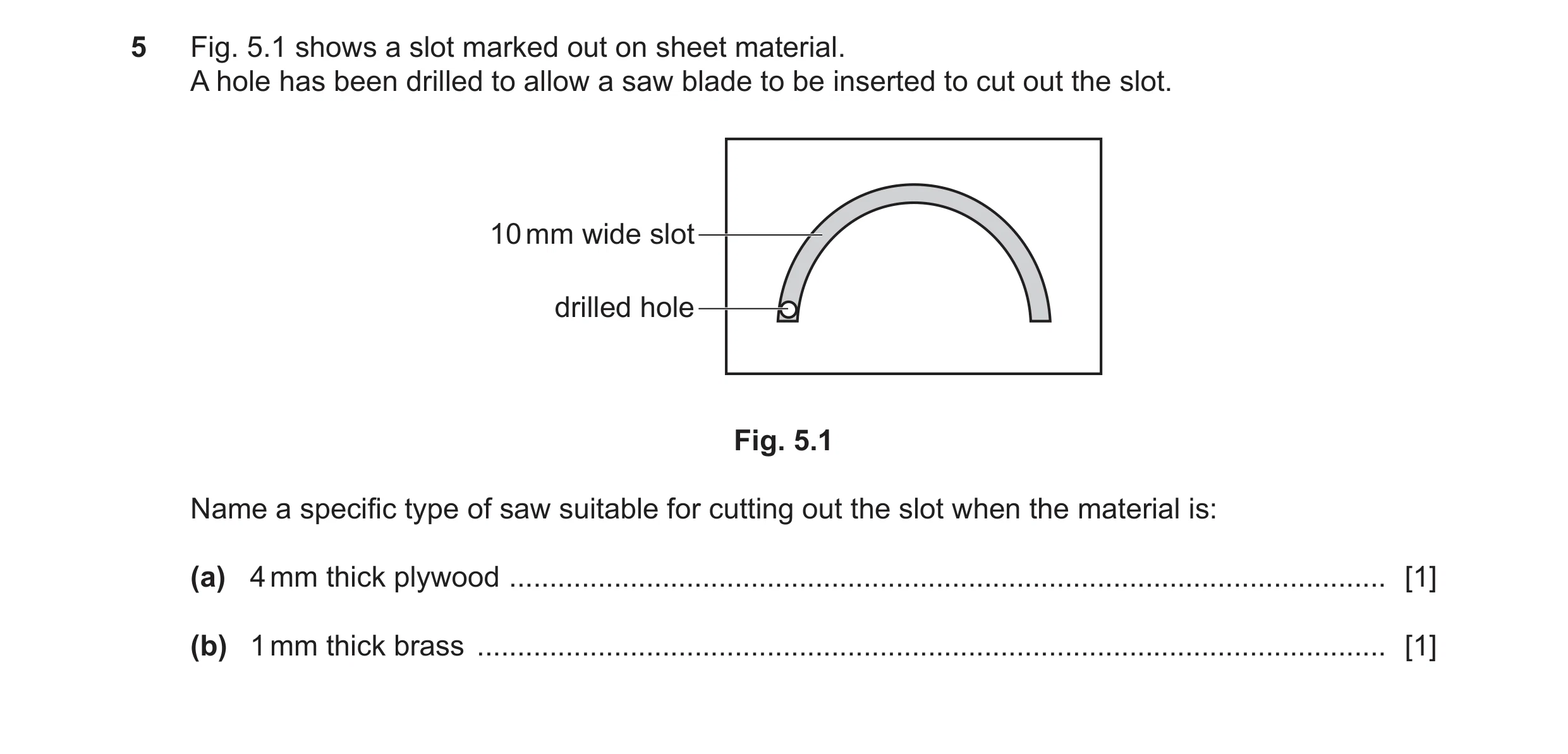 Question 271: Fig. 5.1 shows a slot marked out on sheet material. A hole has been drilled to allow a saw blade to be inserted to cut out the slot. 10 mm …