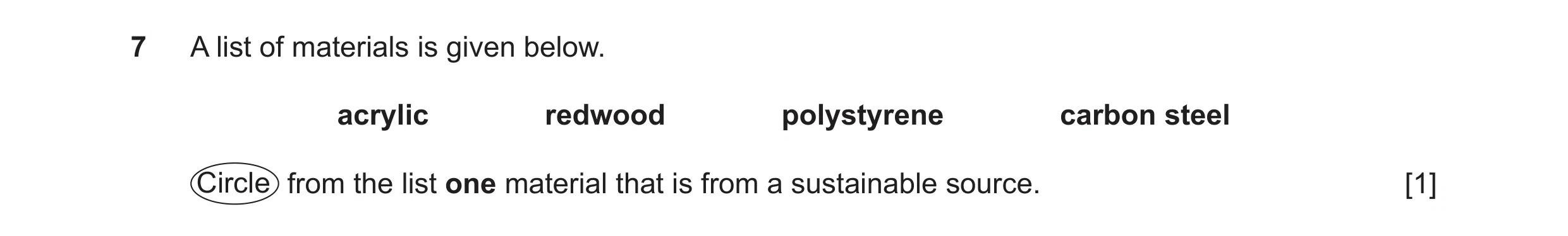 Question 273: A list of materials is given below. acrylic redwood polystyrene carbon steel Circle from the list one material that is from a sustainable s…