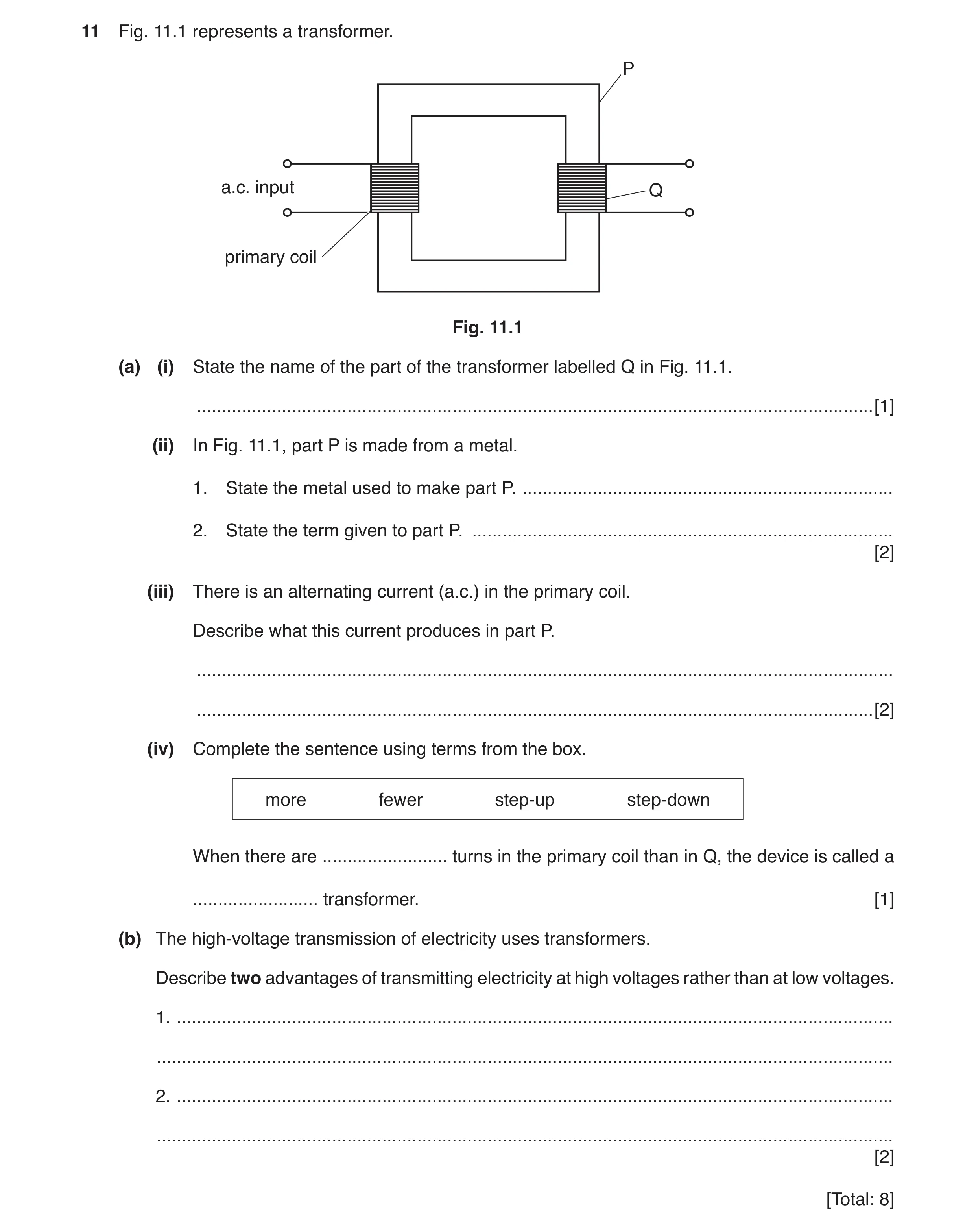 Question 9: Fig. 11.1 represents a transformer. P a.c. input Q primary coil Fig. 11.1 (a) (i) State the name of the part of the transformer labelled Q …