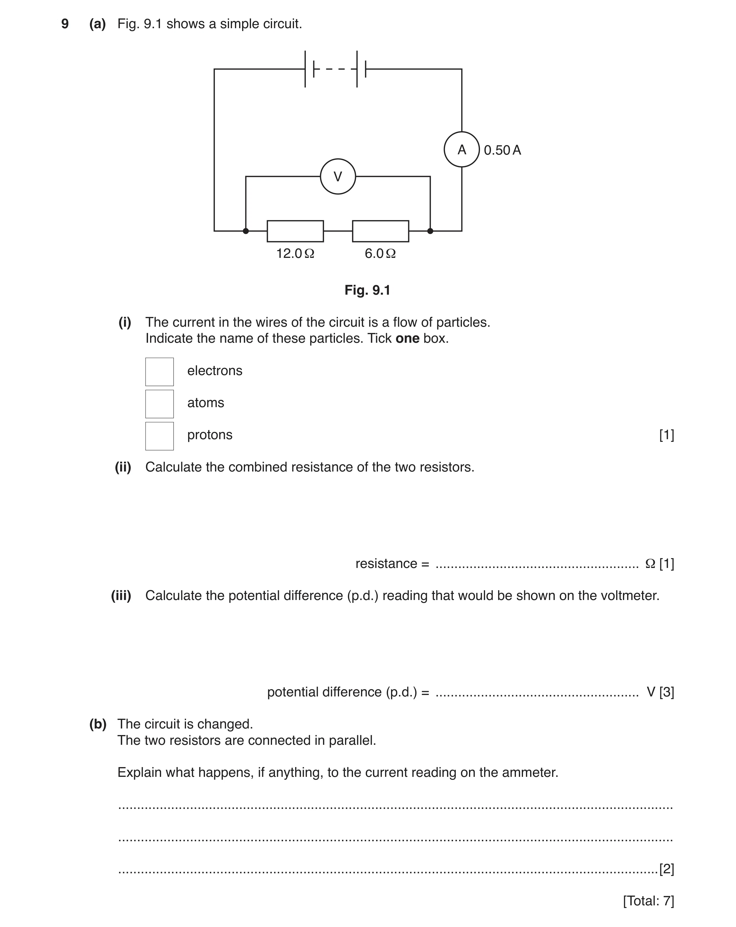 Question 9: (a) Fig. 9.1 shows a simple circuit. A 0.50 A V 12.0 Ω 6.0 Ω Fig. 9.1 (i) The current in the wires of the circuit is a flow of particles. I…