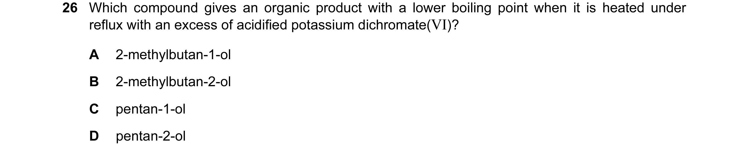 Question 111: Which compound gives an organic product with a lower boiling point when it is heated under reflux with an excess of acidified potassium dic…