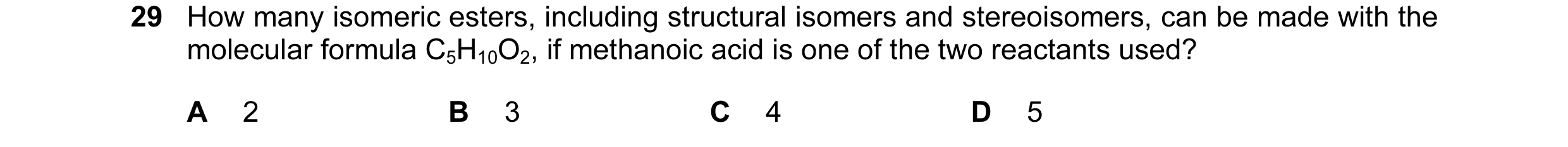 Question 50: How many isomeric esters, including structural isomers and stereoisomers, can be made with the molecular formula C5H10O2, if methanoic acid…