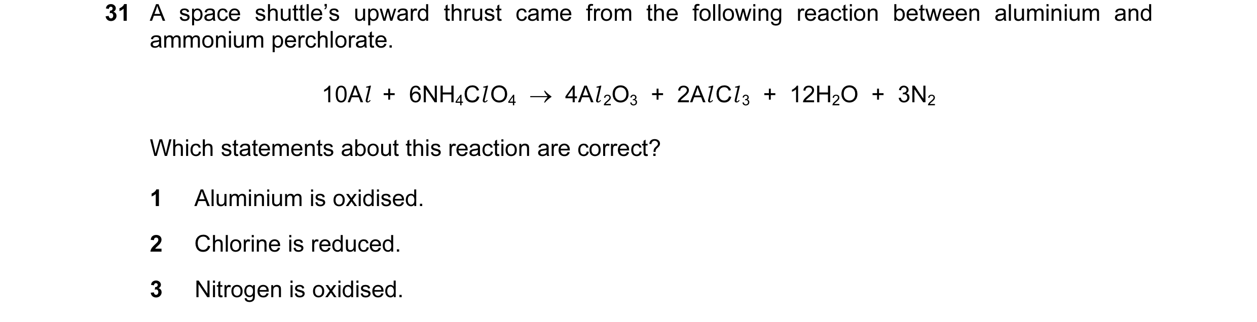 Question 103: A space shuttle’s upward thrust came from the following reaction between aluminium and ammonium perchlorate. 10Al  +  6NH4Cl O4  →  4Al 2O3…