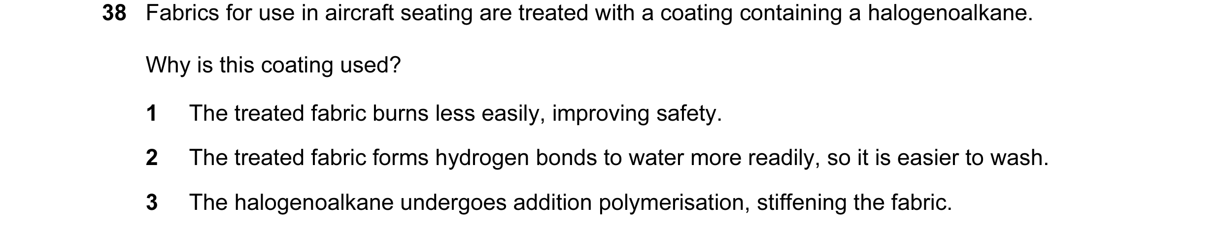 Question 78: Fabrics for use in aircraft seating are treated with a coating containing a halogenoalkane. Why is this coating used? 1 The treated fabric …