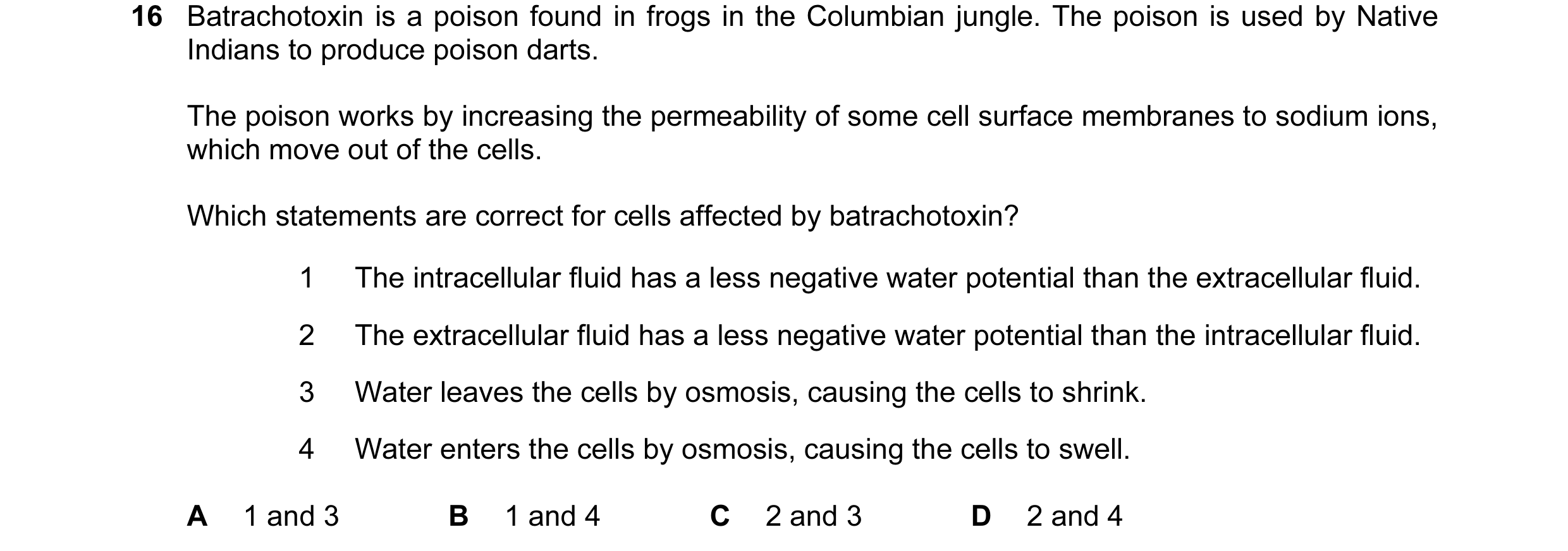 Question 108: Batrachotoxin is a poison found in frogs in the Columbian jungle. The poison is used by Native Indians to produce poison darts. The poison …
