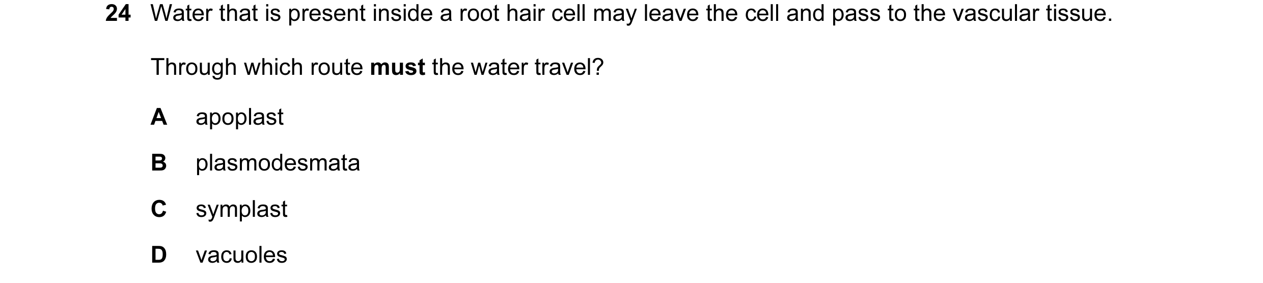 Question 132: Water that is present inside a root hair cell may leave the cell and pass to the vascular tissue. Through which route must the water travel…