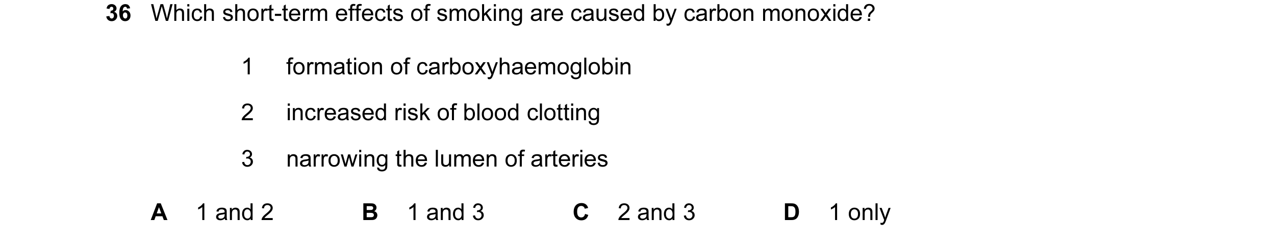 Question 71: Which short-term effects of smoking are caused by carbon monoxide? 1 formation of carboxyhaemoglobin 2 increased risk of blood clotting 3 n…