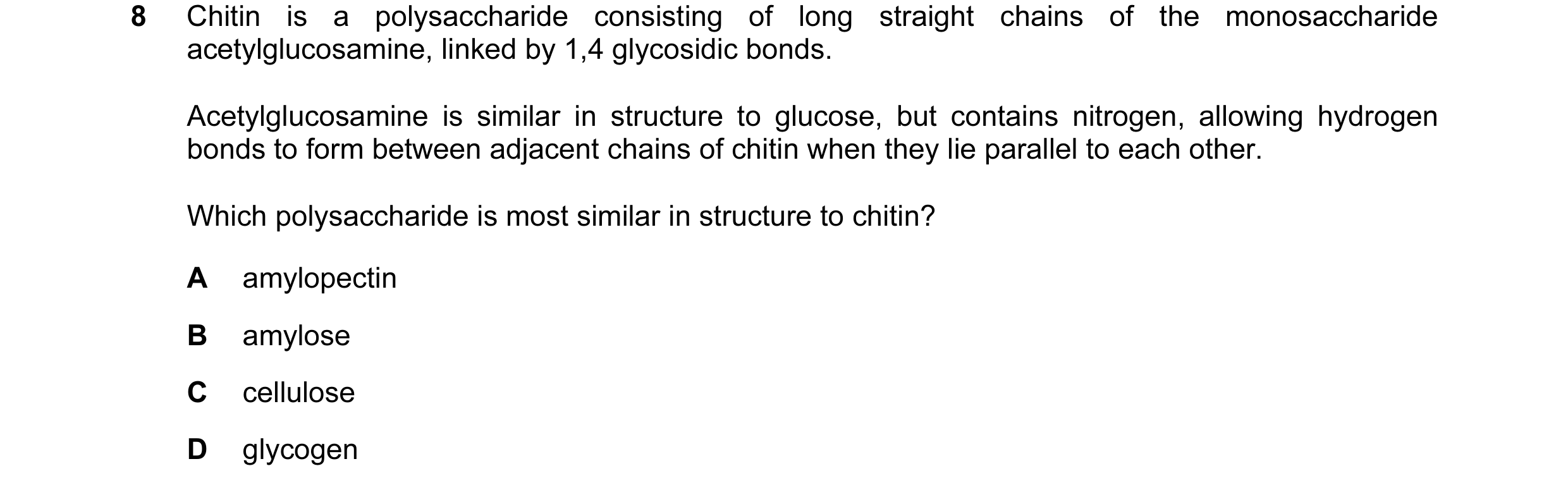 Question 141: Chitin is a polysaccharide consisting of long straight chains of the monosaccharide acetylglucosamine, linked by 1,4 glycosidic bonds. Acet…