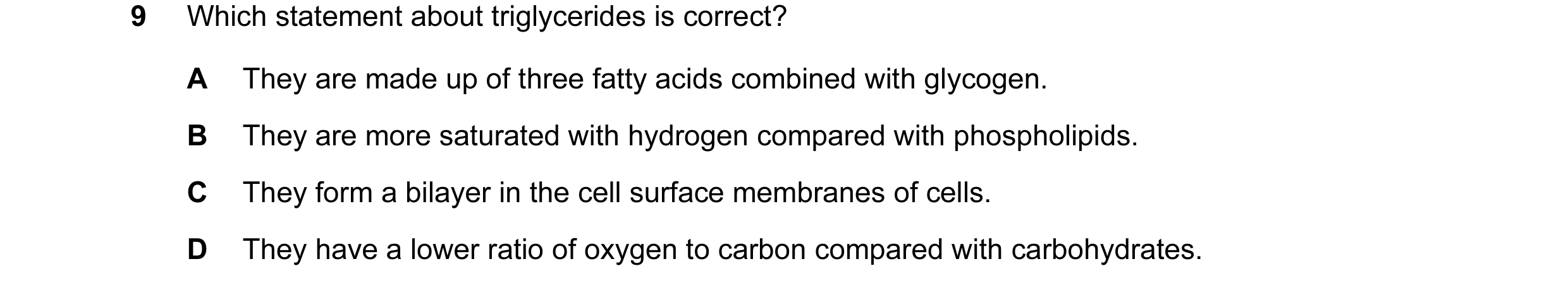 Question 142: Which statement about triglycerides is correct? A They are made up of three fatty acids combined with glycogen. B They are more saturated w…