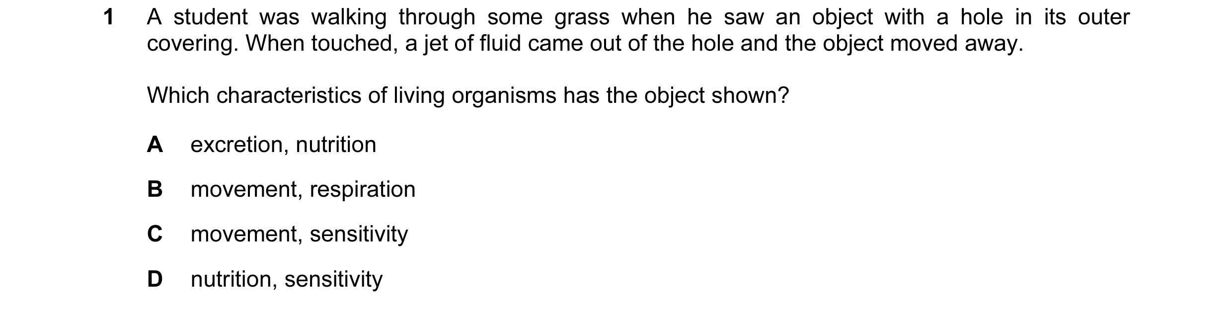 Question 27: A student was walking through some grass when he saw an object with a hole in its outer covering. When touched, a jet of fluid came out of …