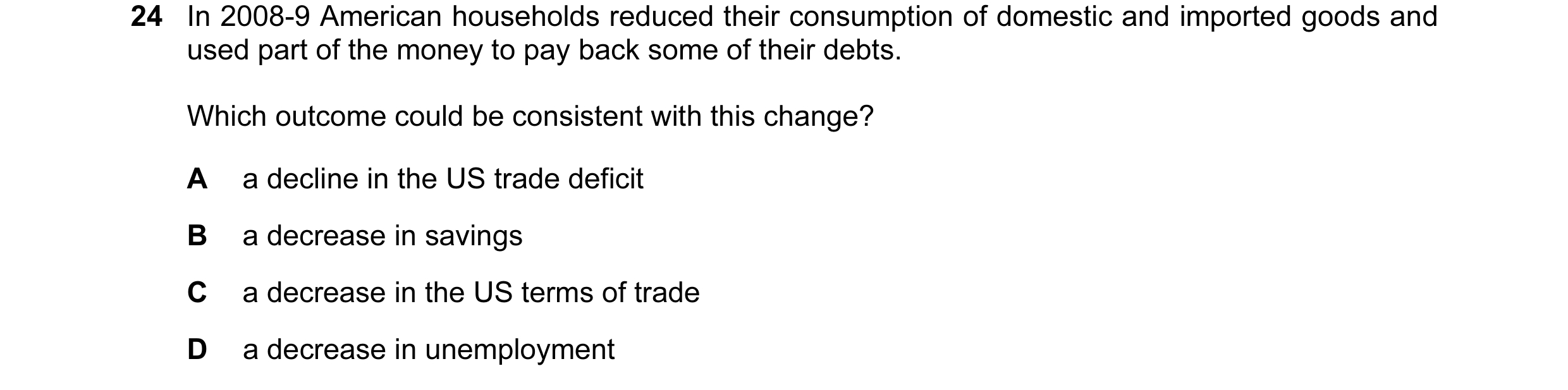 Question 4: In 2008-9 American households reduced their consumption of domestic and imported goods and used part of the money to pay back some of their…