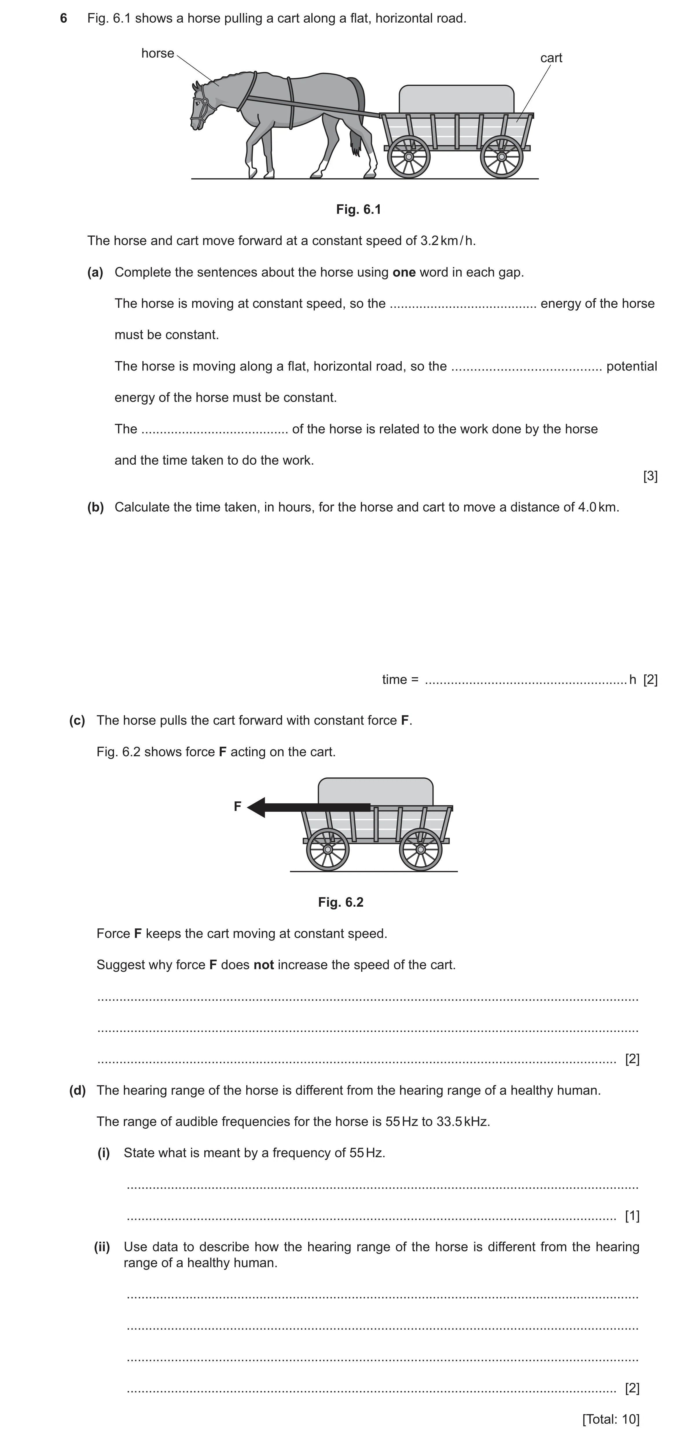 Question 48: Fig. 6.1 shows a horse pulling a cart along a flat, horizontal road. horse cart Fig. 6.1 The horse and cart move forward at a constant spee…