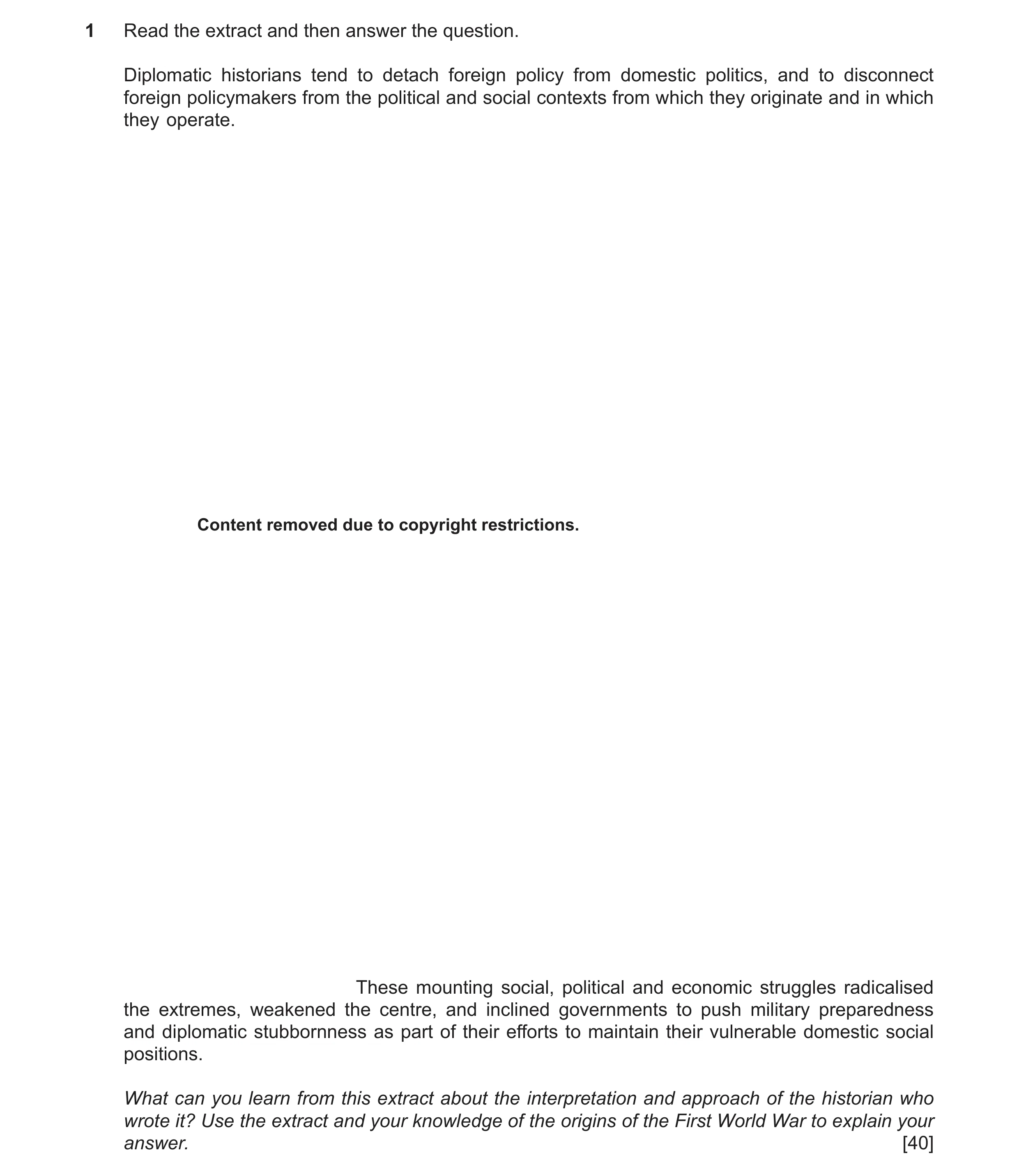 Question 39: Read the extract and then answer the question. Diplomatic historians tend to detach foreign policy from domestic politics, and to disconnec…