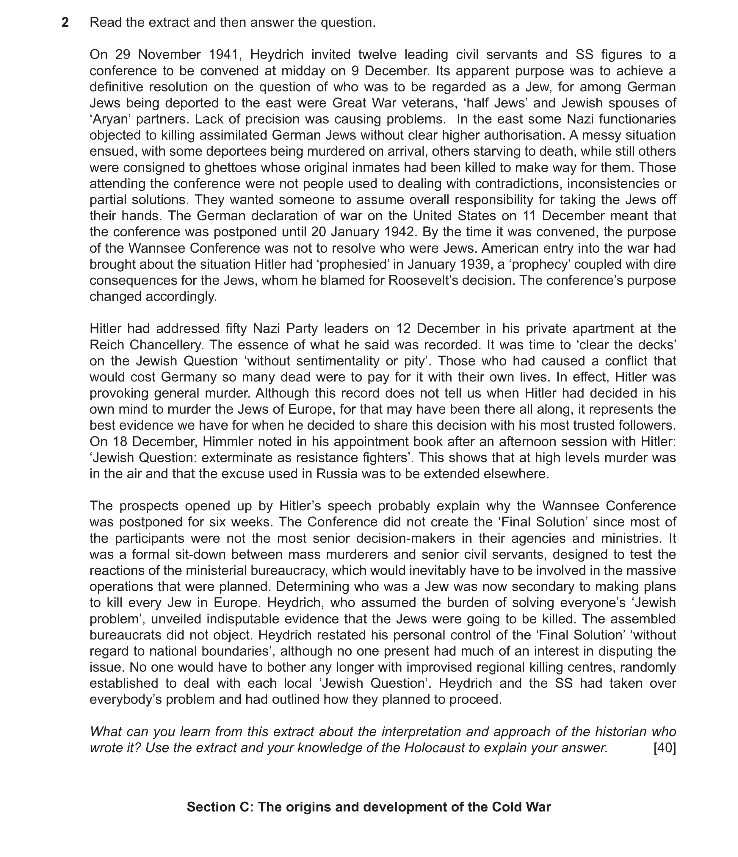 Question 40: Read the extract and then answer the question. On 29 November 1941, Heydrich invited twelve leading civil servants and SS figures to a conf…