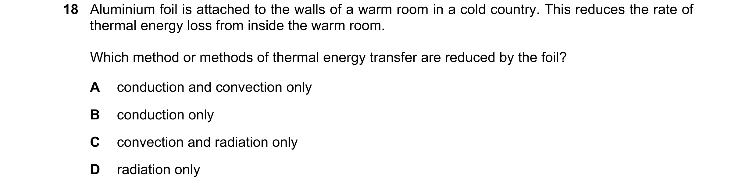 Question 95: Aluminium foil is attached to the walls of a warm room in a cold country. This reduces the rate of thermal energy loss from inside the warm…