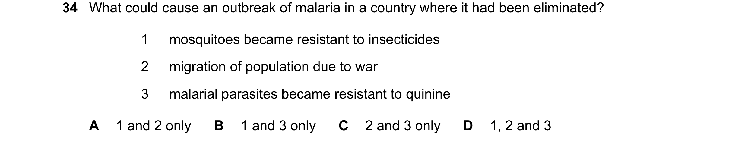 Question 26: What could cause an outbreak of malaria in a country where it had been eliminated? 1 mosquitoes became resistant to insecticides 2 migratio…