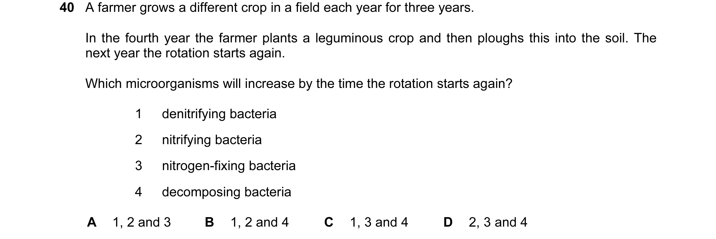 Question 4: A farmer grows a different crop in a field each year for three years. In the fourth year the farmer plants a leguminous crop and then ploug…