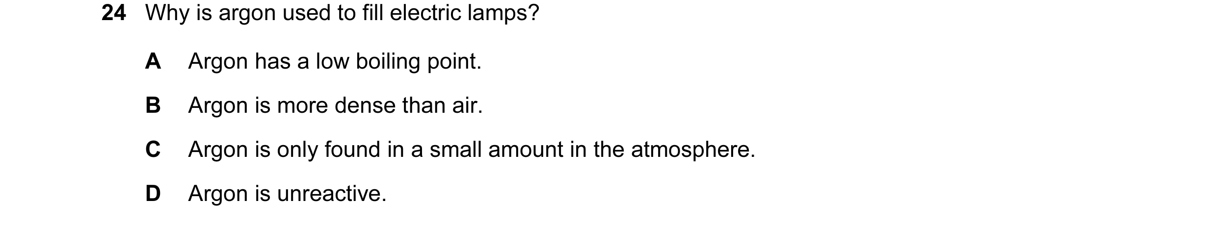 Question 1: Why is argon used to fill electric lamps? A Argon has a low boiling point. B Argon is more dense than air. C Argon is only found in a small…