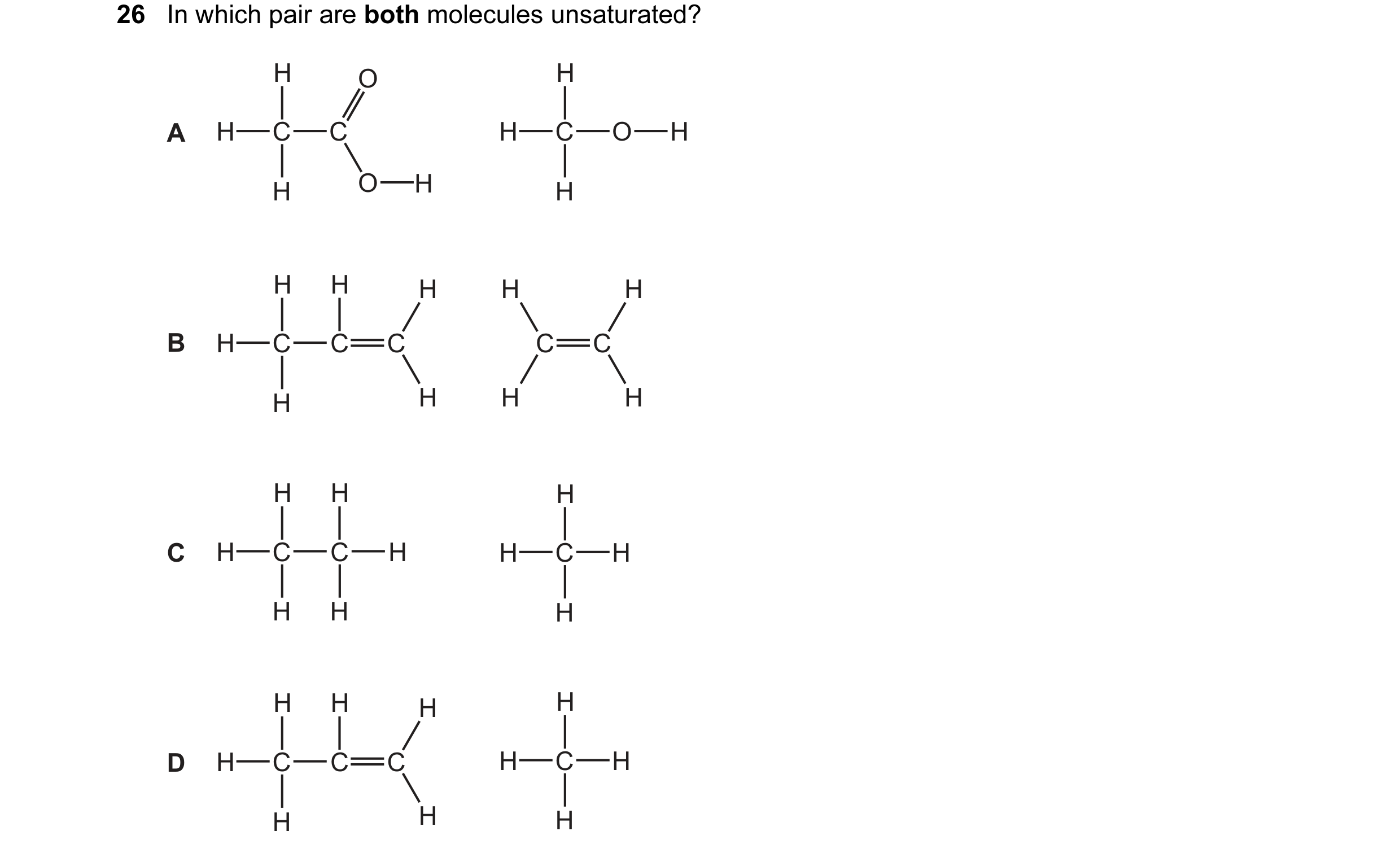 Question 14: In which pair are both molecules unsaturated? H O H A H C C H C O H H O H H H H H H H B H C C C C C H H H H H H H C H C C H H C H H H H H H…