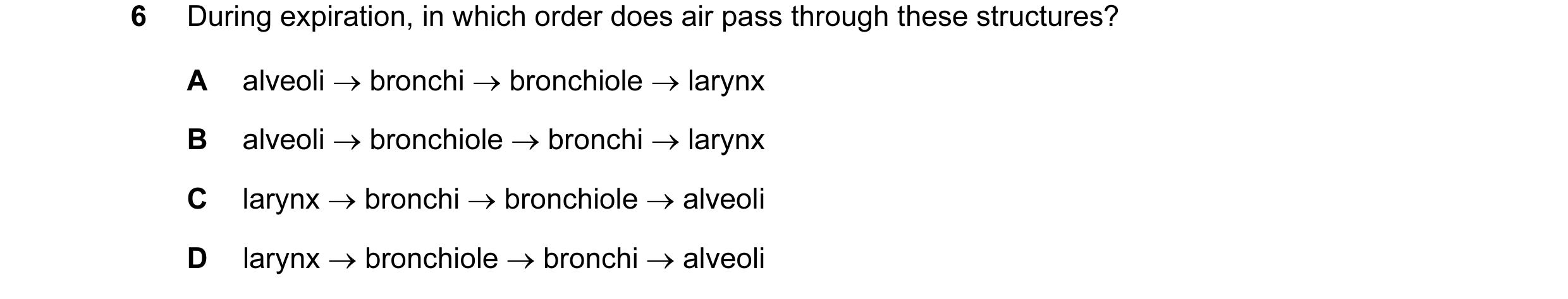Question 26: During expiration, in which order does air pass through these structures? A alveoli → bronchi → bronchiole → larynx B alveoli → bronchiole …