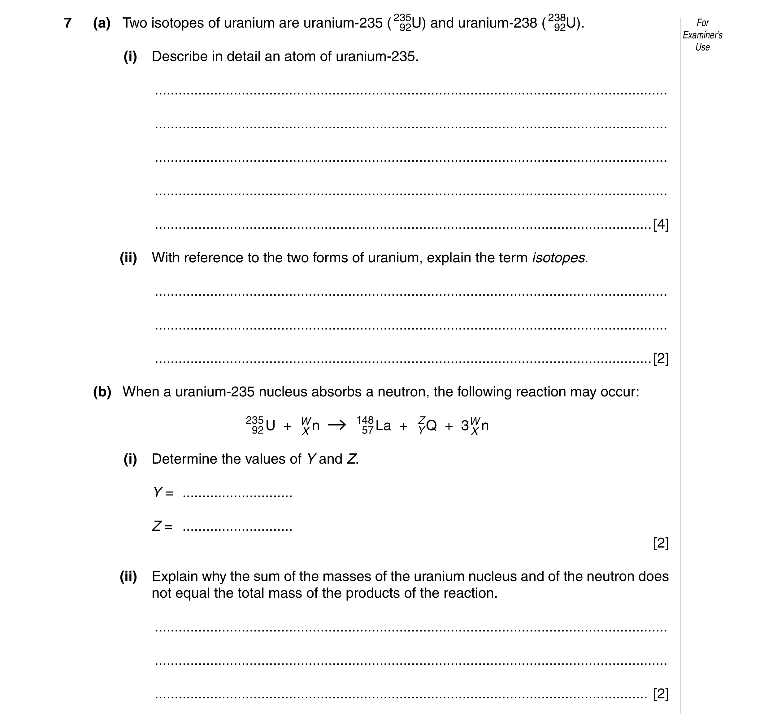 Question 20: For7 (a) Two isotopes of uranium are uranium-235 ( 23592U) and uranium-238 ( 23892U). Examiner’s Use (i) Describe in detail an atom of uran…