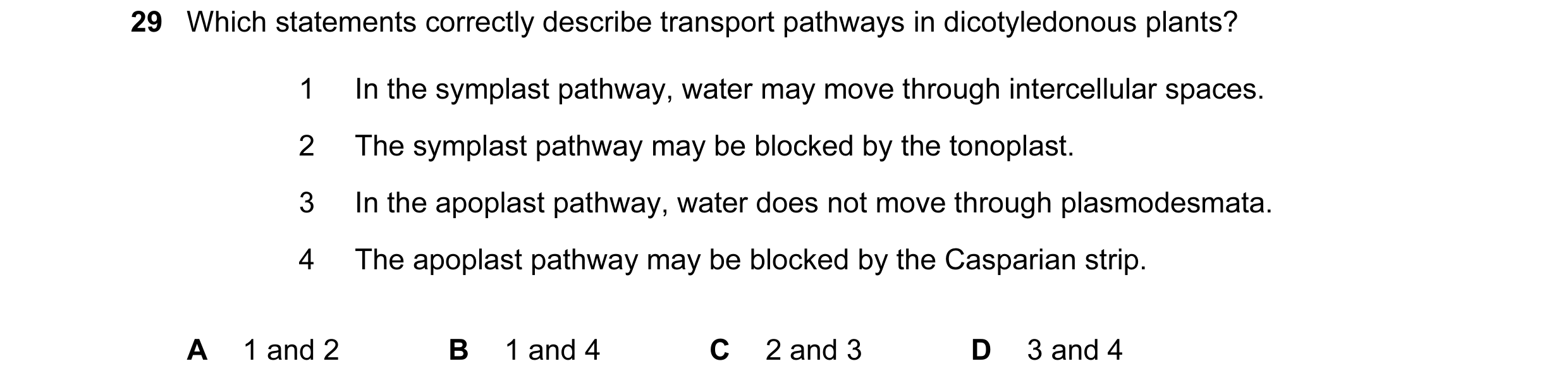 Question 153: Which statements correctly describe transport pathways in dicotyledonous plants? 1 In the symplast pathway, water may move through intercel…