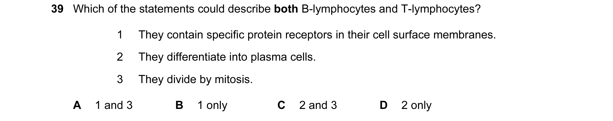 Question 68: Which of the statements could describe both B-lymphocytes and T-lymphocytes? 1 They contain specific protein receptors in their cell surfac…