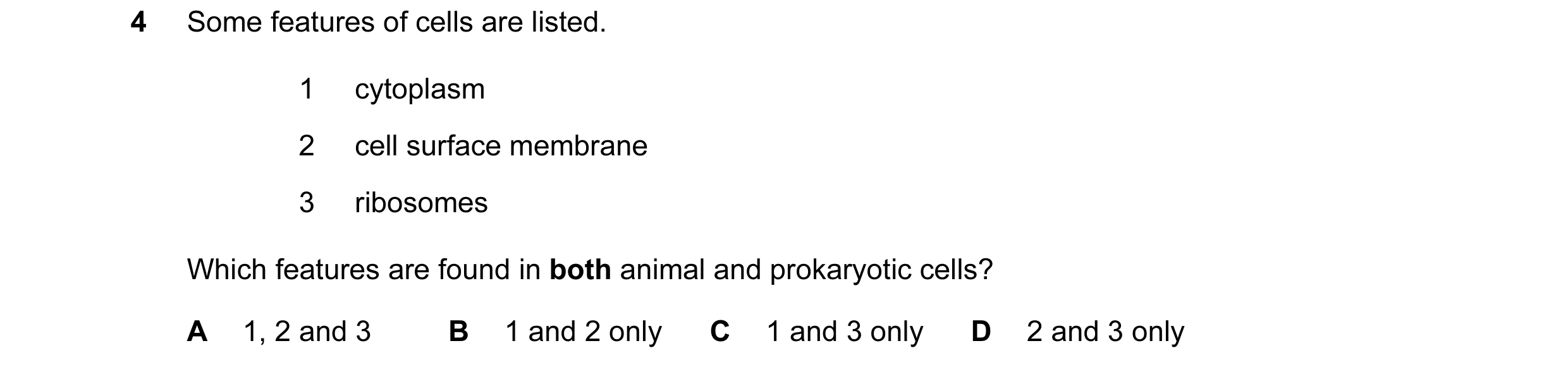 Question 162: Some features of cells are listed. 1 cytoplasm 2 cell surface membrane 3 ribosomes Which features are found in both animal and prokaryotic …