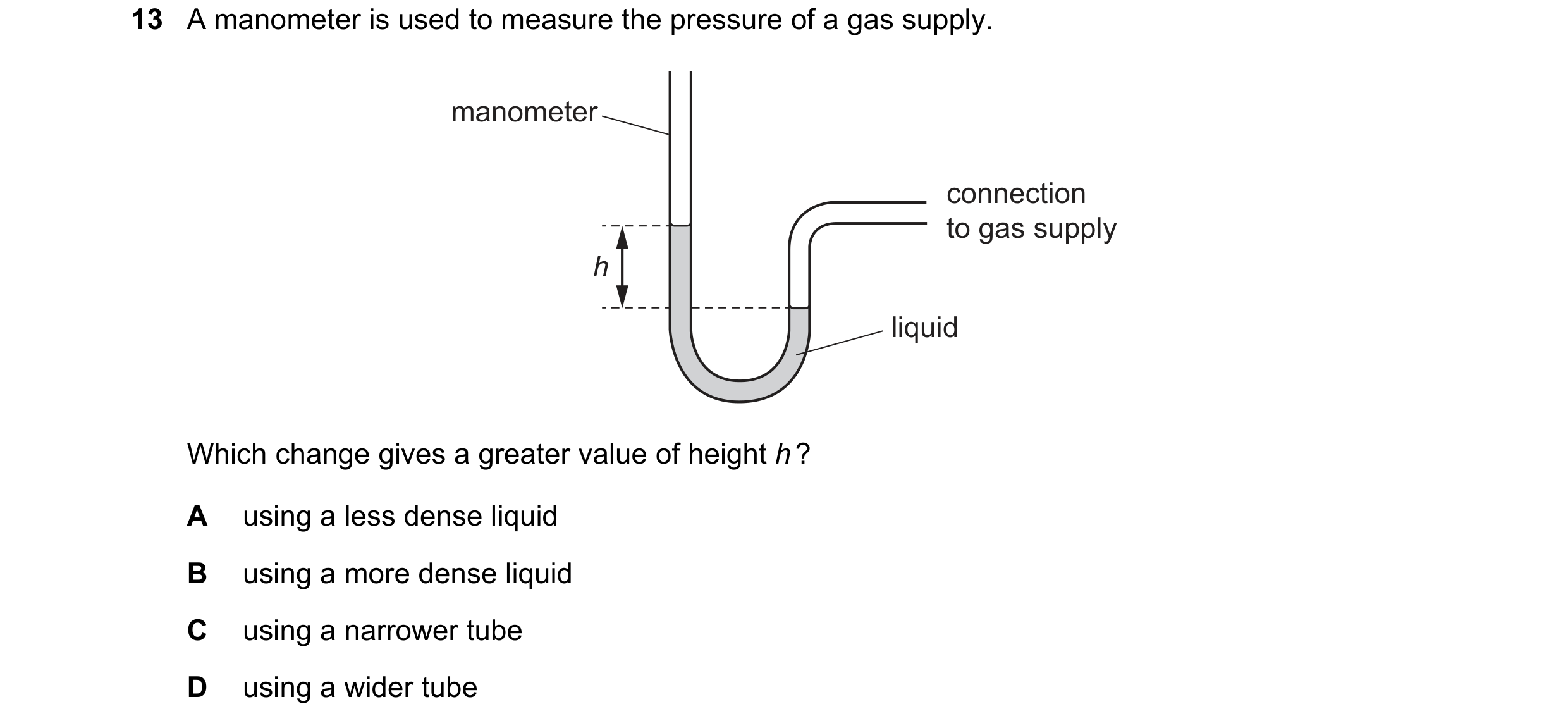 Question 144: A manometer is used to measure the pressure of a gas supply. manometer connection to gas supply h liquid Which change gives a greater value…