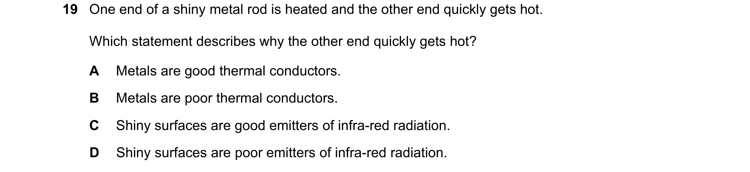 Question 120: One end of a shiny metal rod is heated and the other end quickly gets hot. Which statement describes why the other end quickly gets hot? A …