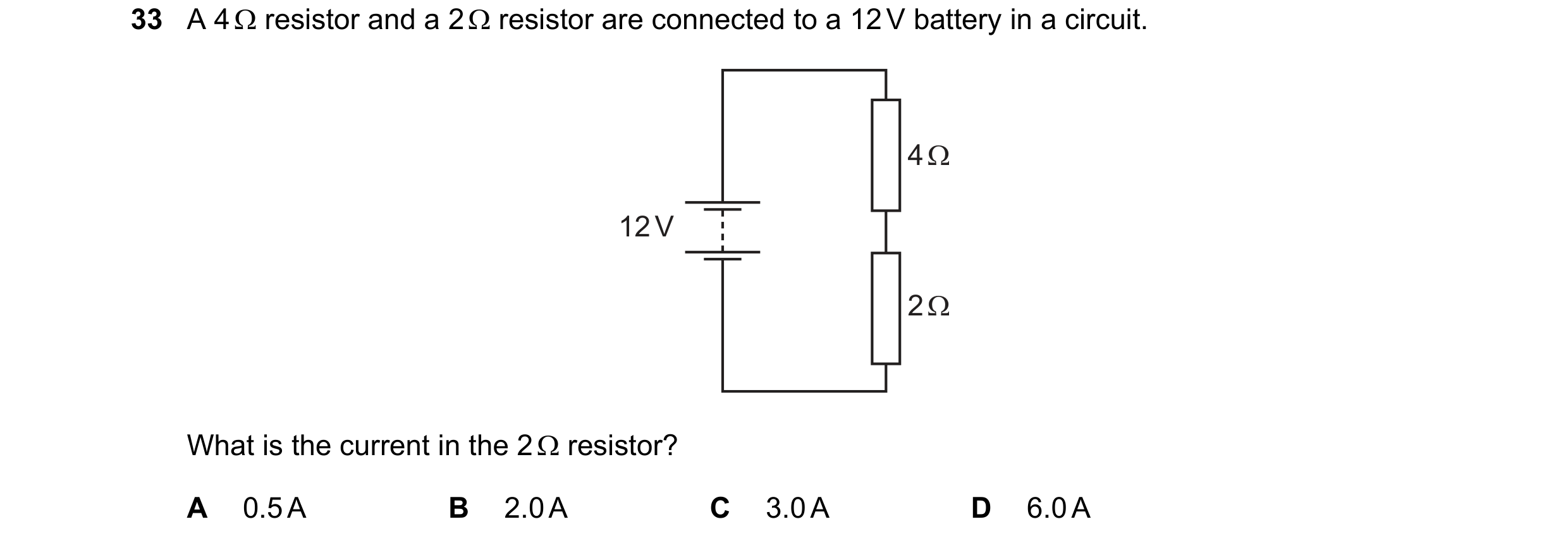 Question 249: A 4 Ω resistor and a 2 Ω resistor are connected to a 12 V battery in a circuit. 4 Ω 12 V 2 Ω What is the current in the 2 Ω resistor? A 0.5…