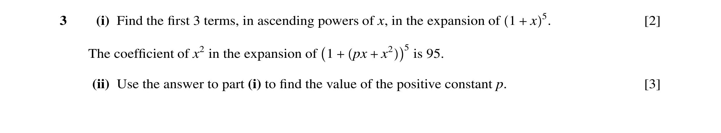Question 27: (i) Find the ﬁrst 3 terms, in ascending powers of x, in the expansion of 1 + x 5. [2] 5 The coefﬁcient of x2 in the expansion of 1 + px + x…