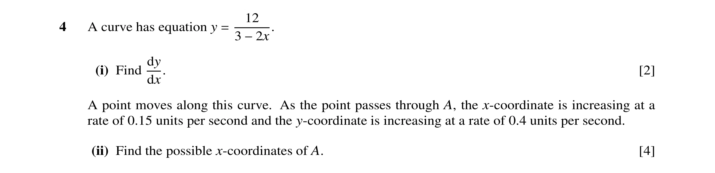 Question 31: 4 A curve has equation y = 3 −2x. dy (i) Find dx. [2] A point moves along this curve. As the point passes through A, the x-coordinate is in…