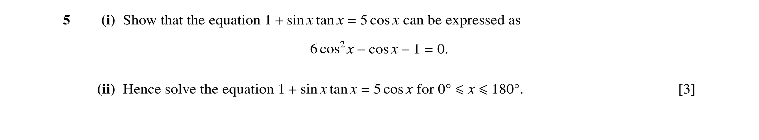 Question 30: (i) Show that the equation 1 + sin x tan x = 5 cosx can be expressed as 6 cos2x −cosx −1 = 0. (ii) Hence solve the equation 1 + sin x tan x…