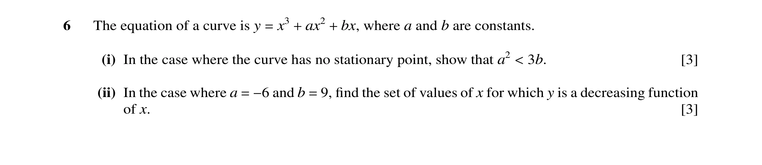 Question 32: The equation of a curve is y = x3 + ax2 + bx, where a and b are constants. (i) In the case where the curve has no stationary point, show th…