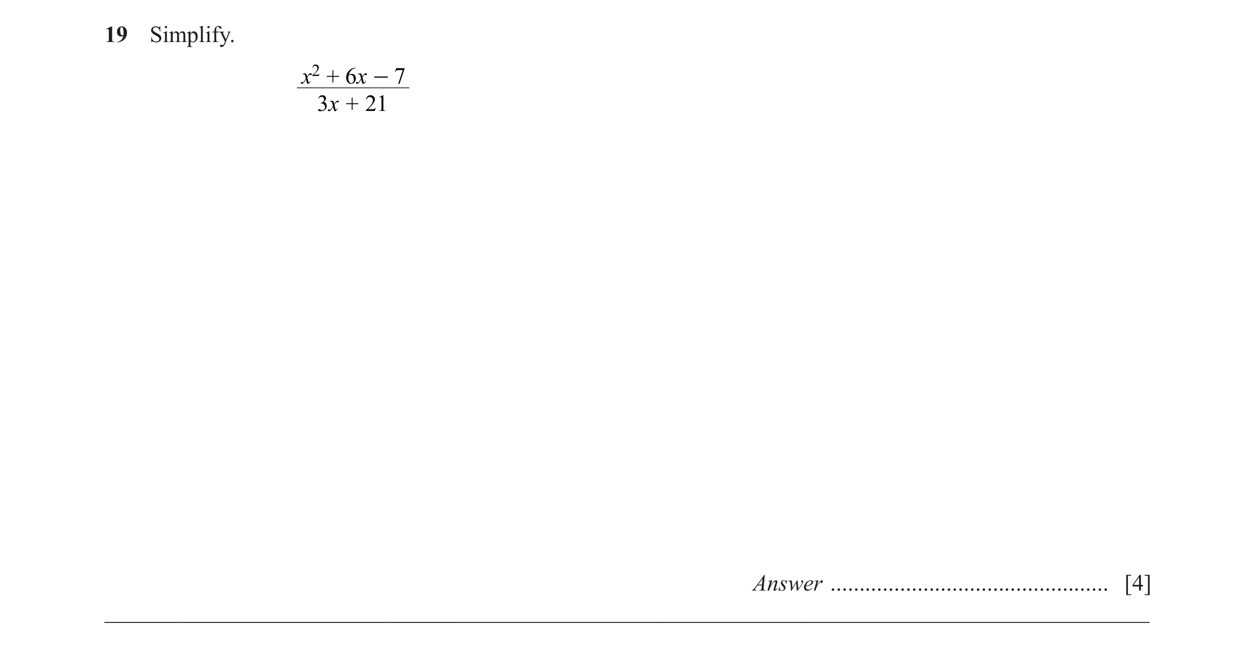 Question 47: Simplify. x2 + 6 x - 7 3x + 21 Answer ................................................ [4] ________________________________________________…