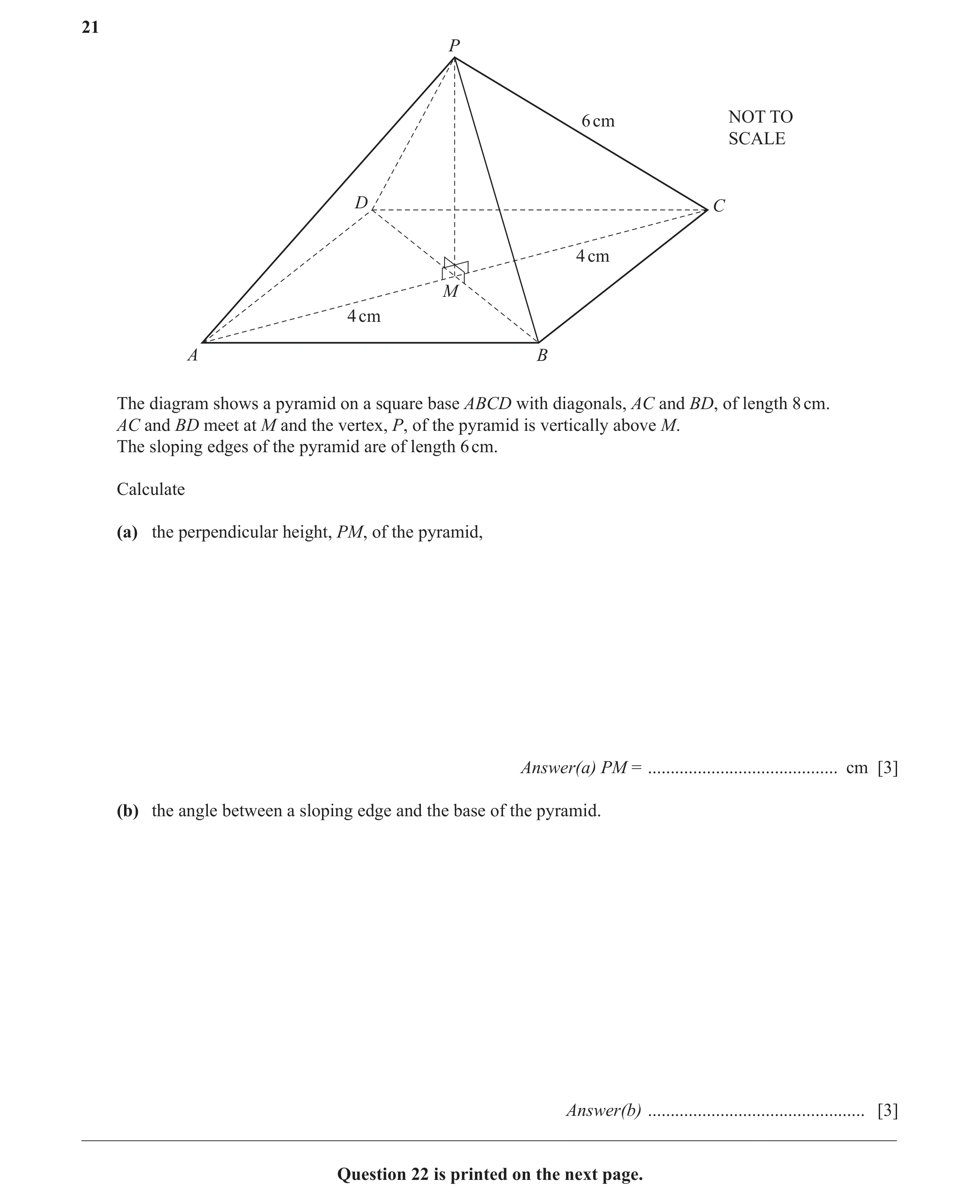 Question 12: P 6 cm NOT TO SCALE D C 4 cm M 4 cm A B The diagram shows a pyramid on a square base ABCD with diagonals, AC and BD, of length 8 cm. AC and…