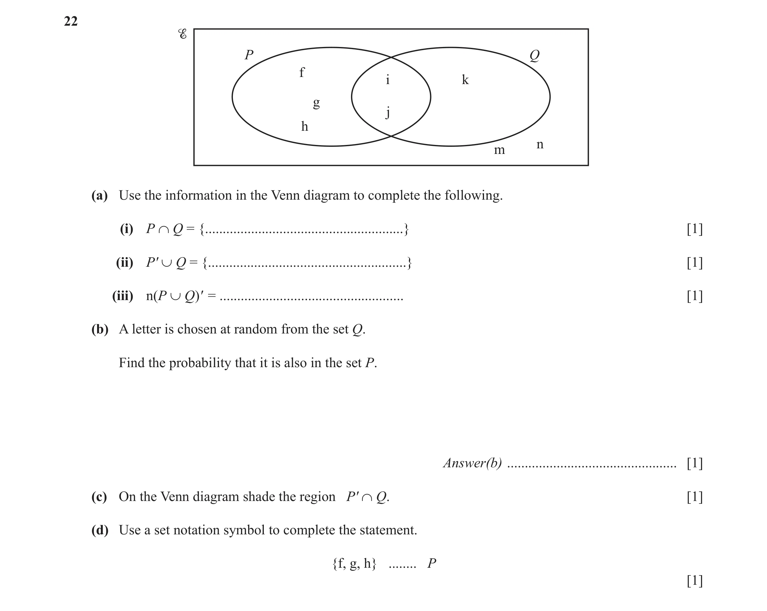 Question 15: P Q f i k g j h n m (a) Use the information in the Venn diagram to complete the following. (i) P ∩ Q = {...................................…