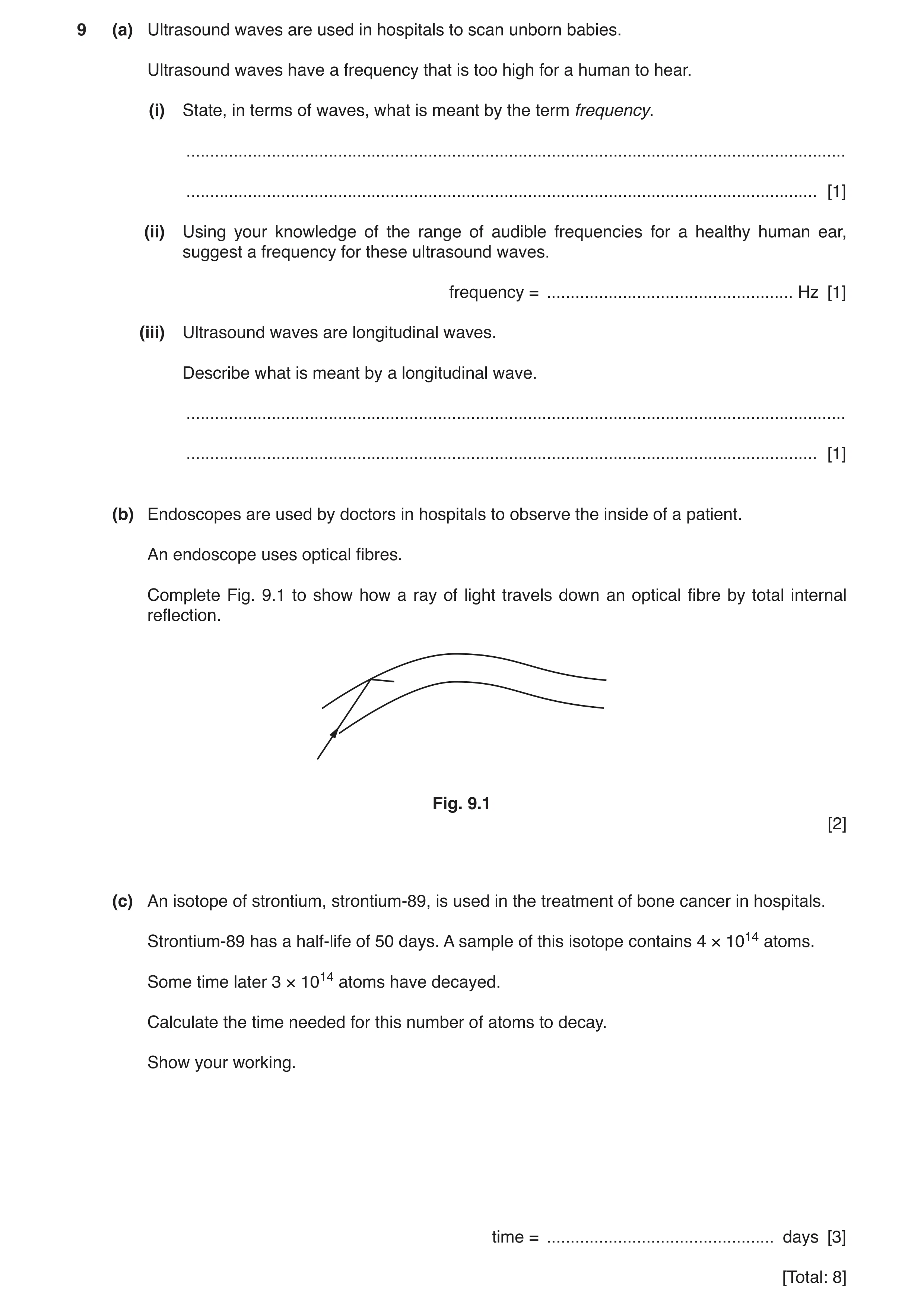 Question 9: (a) Ultrasound waves are used in hospitals to scan unborn babies. Ultrasound waves have a frequency that is too high for a human to hear. (…
