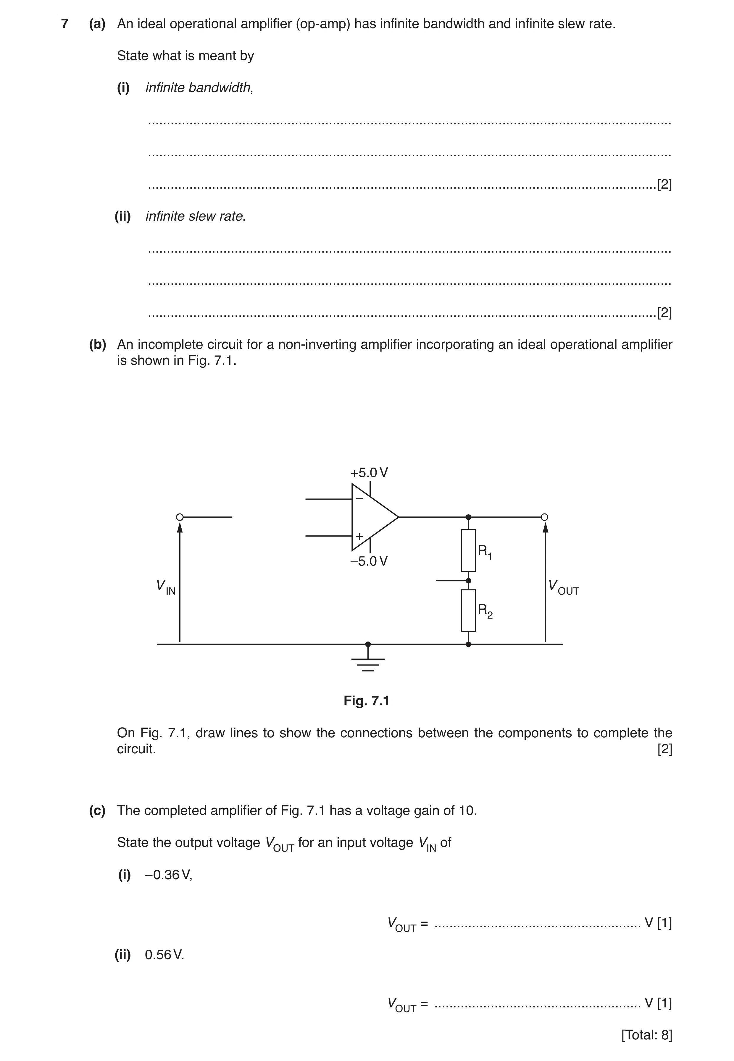 Question 8: (a) An ideal operational amplifier (op-amp) has infinite bandwidth and infinite slew rate. State what is meant by (i) infinite bandwidth, .…