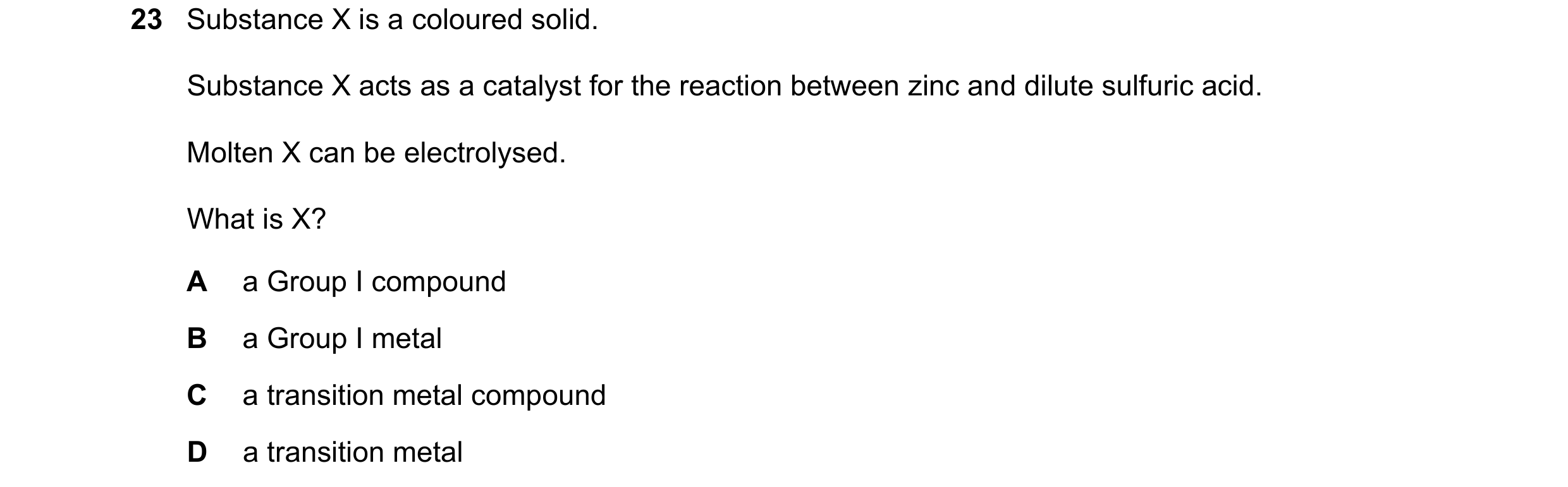 Question 6: Substance X is a coloured solid. Substance X acts as a catalyst for the reaction between zinc and dilute sulfuric acid. Molten X can be ele…