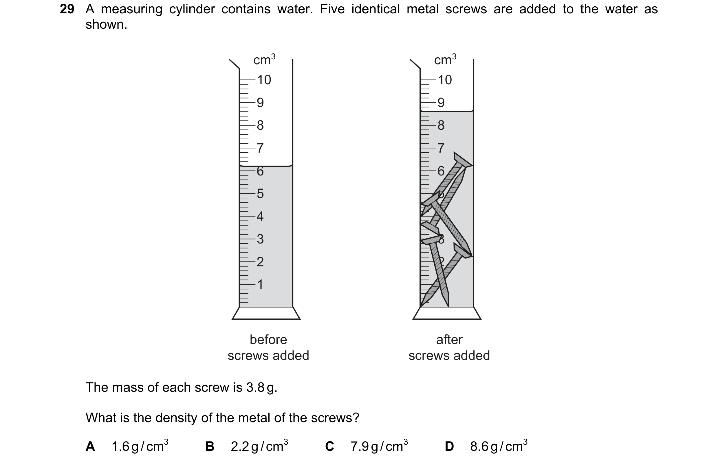 Question 13: A measuring cylinder contains water. Five identical metal screws are added to the water as shown. cm3 cm3 10 10 9 9 8 8 7 7 6 6 5 5 4 4 3 3…