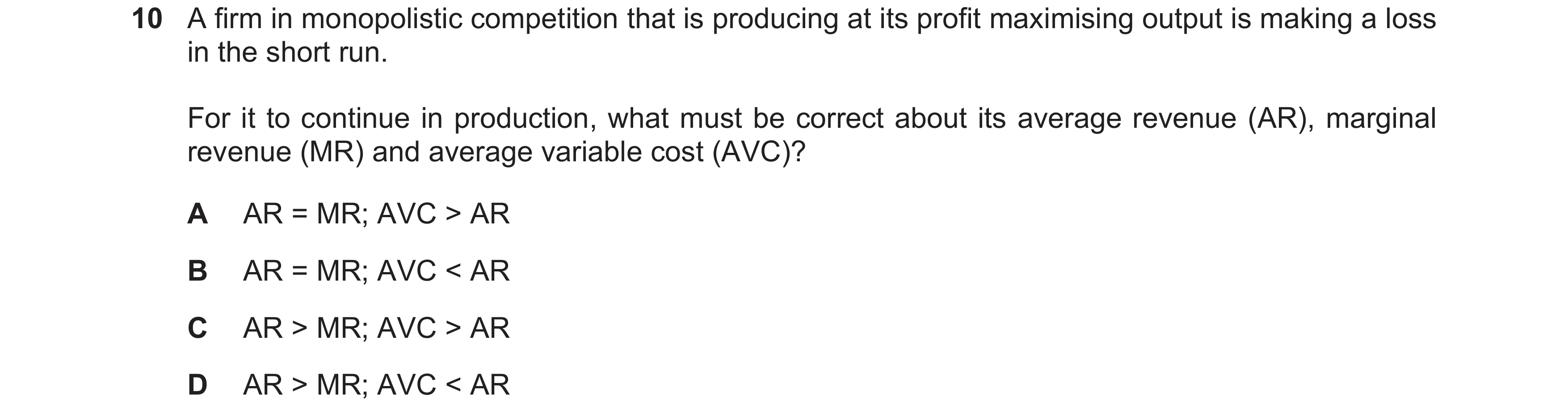 Question 126: A firm in monopolistic competition that is producing at its profit maximising output is making a loss in the short run. For it to continue …