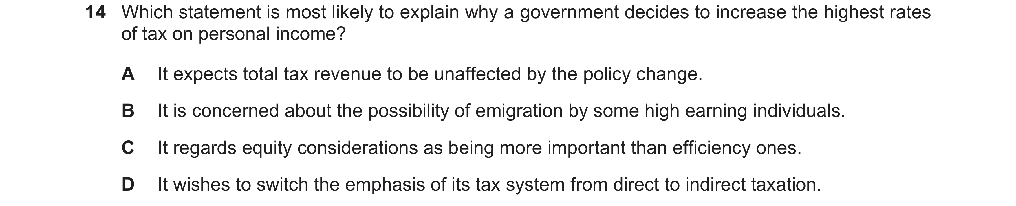 Question 41: Which statement is most likely to explain why a government decides to increase the highest rates of tax on personal income? A It expects to…
