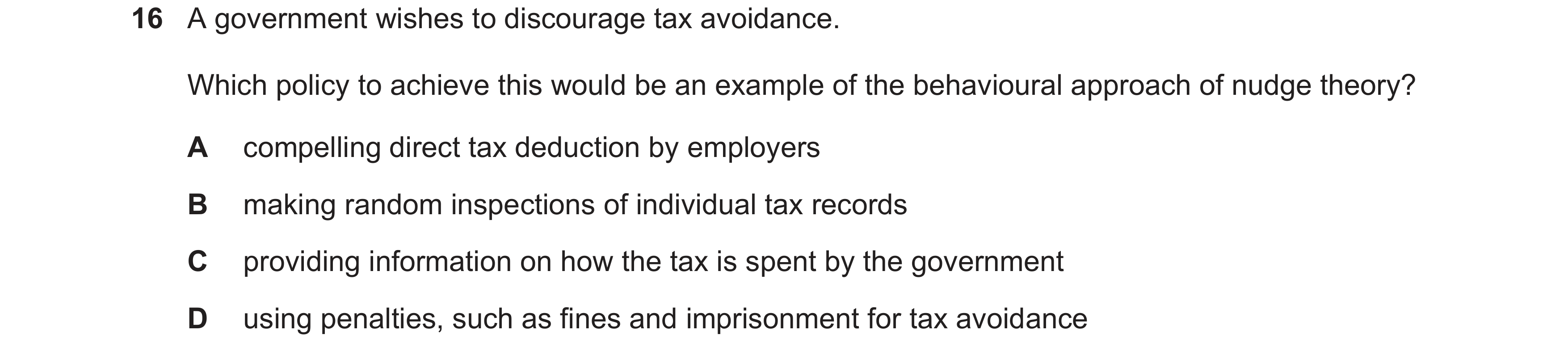 Question 30: A government wishes to discourage tax avoidance. Which policy to achieve this would be an example of the behavioural approach of nudge theo…