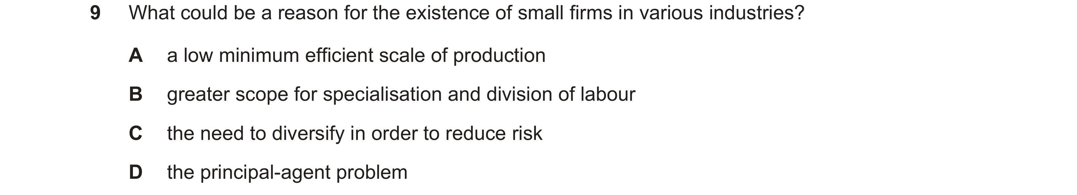 Question 22: What could be a reason for the existence of small firms in various industries? A a low minimum efficient scale of production B greater scop…