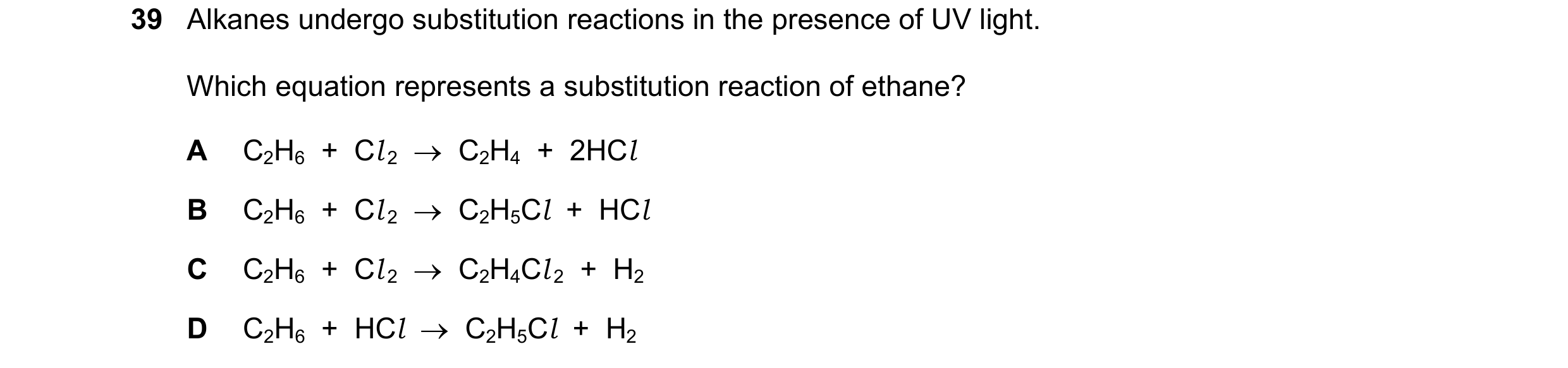 Question 4: Alkanes undergo substitution reactions in the presence of UV light. Which equation represents a substitution reaction of ethane? A C2H6 + …
