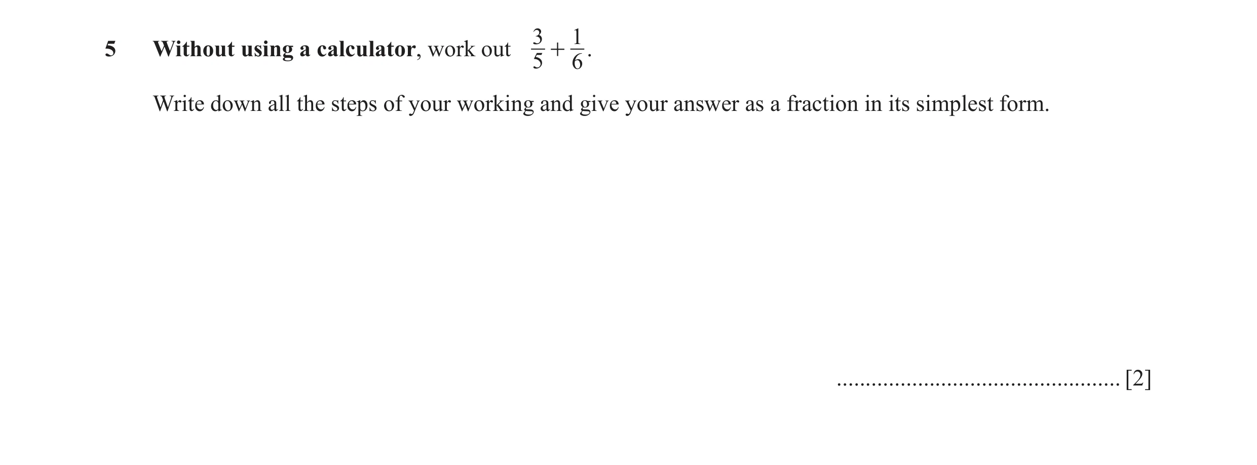 Question 32: 1 5 Without using a calculator, work out 5 + 6 . Write down all the steps of your working and give your answer as a fraction in its simples…