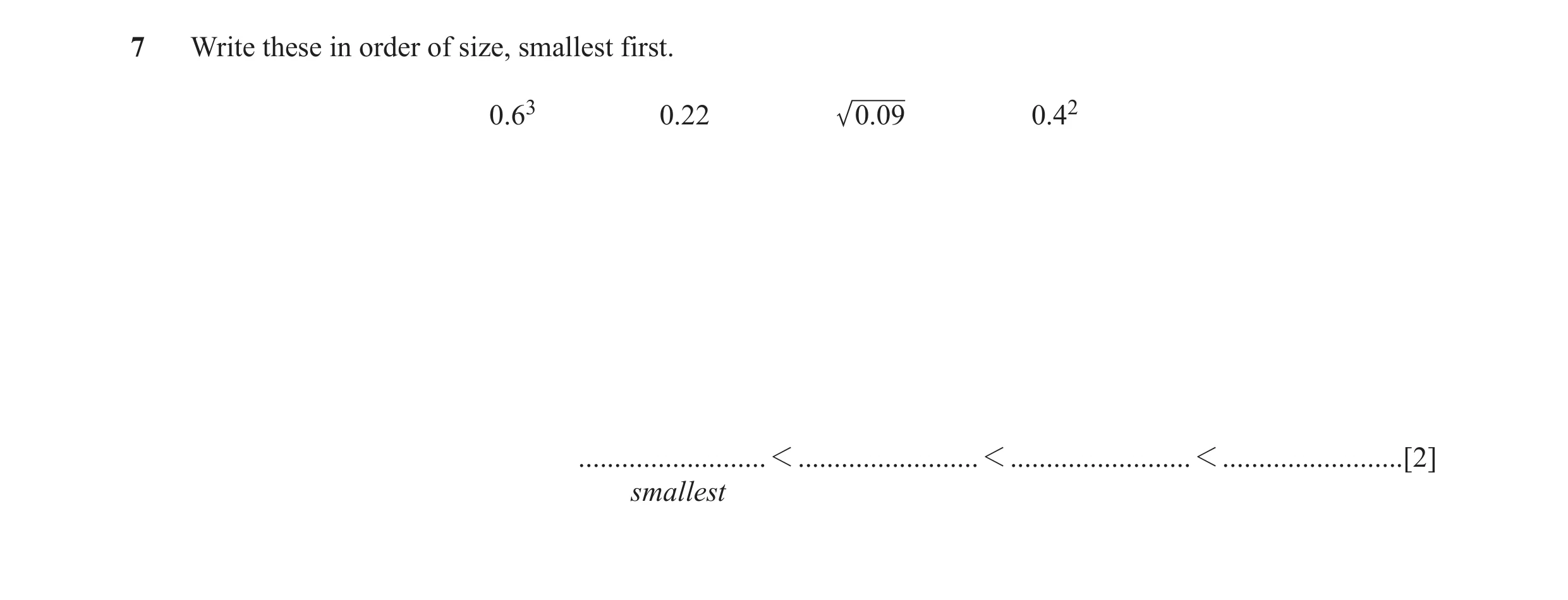 Question 13: Write these in order of size, smallest first. 0.63 0.22 .009 0.42 .......................... 1 ......................... 1 ................…