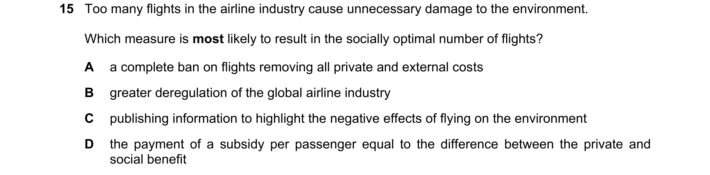 Question 64: Too many flights in the airline industry cause unnecessary damage to the environment. Which measure is most likely to result in the sociall…